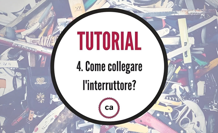 Tutorial #4 - Come collegare l'interruttore? - Creative Cables